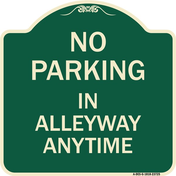 Signmission No Parking in Alleyway Anytime Heavy-Gauge Aluminum Architectural Sign, 18" x 18", G-1818-23725 A-DES-G-1818-23725 - main